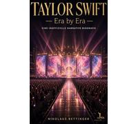 Taylor Swift - Era by Era: Eine inoffizielle narrative Biografie
