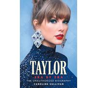 Taylor Swift Era by Era: The Unauthorized Biography