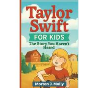Taylor Swift for Kids: The Story You Haven’t Heard: A Fun Guide to Her Journey and Music