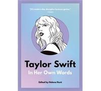 Taylor Swift In Her Own Words by Helena Hunt Helena Hunt (Auteur)