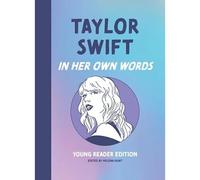 Taylor Swift: In Her Own Words: Young Reader Edition