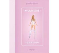 Taylor Swift - Le Guide Ultime