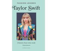 Taylor Swift, l'Histoire d'une Icône de la Mode Glenys Johnson (Auteur), Louise Courtin (Traduction)