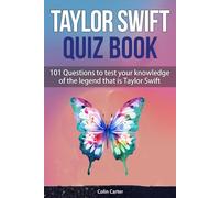 Taylor Swift Quiz Book: 101 Questions To Test Your Knowledge Of The Legend That Is Taylor Swift