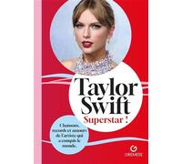 Taylor Swift - Superstar ! Chansons, Records Et Amours De L'artiste Qui A Conquis Le Monde