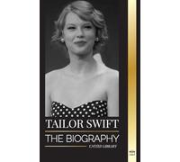 Taylor Swift: The biography of the new queen of pop, her global impact and American Music Awards - from Country Roots to Pop Sensation