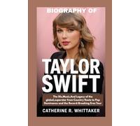 Taylor swift: The Life, Music, and Legacy of the Global Superstar From Country Roots to Pop Dominance and the Record-Breaking Eras Tour
