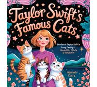 Taylor Swift's Famous Cats: Stories of Taylor Swift's Furry Family Featuring Meredith, Olivia & Benjamin (Swiftie Must Reads)
