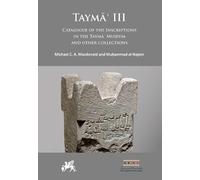Tayma' III: Catalogue of the Inscriptions in the Tayma' Museum and Other Collections