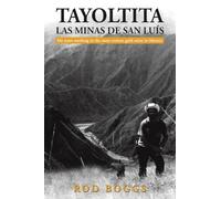 Tayoltita, las Minas de San Luís: My years working in the most remote gold mine in Mexico