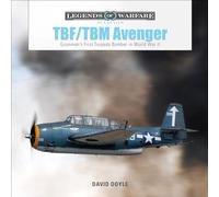 TBF/TBM Avenger: Grumman's First Torpedo Bomber in World War II