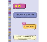 TBH #2: TBH, This May Be TMI: A Hilarious Middle School Story in Text Messages about BFFs, Crushes, and Drama for Kids (Ages 8-12)