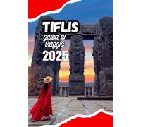 TBILISI GUIDA DI VIAGGIO 2025: Il tuo pianificatore di vacanze per le migliori attrazioni, alloggi convenienti, autentica cucina georgiana e gite di un giorno indimenticabili