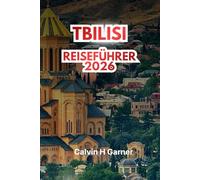 TBILISI REISEFÜHRER 2026: Entdecken Sie die georgische Küche, Weinregionen, historische Stätten, die Narikala-Festung, lokale Märkte und praktische Reisetipps für ein authentisches Kaukasus-Erlebnis