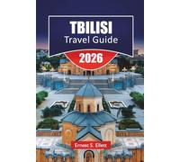 TBILISI TRAVEL GUIDE 2025-2026: Discover Top Attractions, Hidden Gems, Local Cuisine, Cultural Landmarks, and Practical Travel Tips in Georgia’s Capital