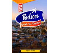 TBILISSI GUIDE DE VOYAGE 2026: Activités incontournables, gastronomie locale, vins, excursions d'une journée, culture, histoire et conseils de voyage pour les nouveaux visiteurs