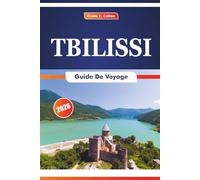 Tbilissi Guide De Voyage 2026: Explorer l'architecture, l'histoire, l'art, la cuisine et les traditions de la capitale de la Géorgie