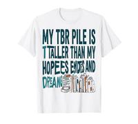 Tbr Pile Ma Pile Tbr est Plus Grande Que Mes espoirs et Mes rêves T-Shirt