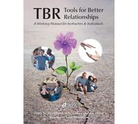Tbr: Tools for Better Relationships: A Working Manual for Instructors and Individuals