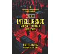 TC 2-91.4 Intelligence Support to Urban Operations: [Annotated] A Strategic Guide to Intelligence Dominance in Modern Urban Warfare