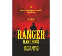 TC 3-21.76 Ranger Handbook: [Annotated] Ultimate Elite Tactical Field Manual for Army Rangers & Small Unit Operations