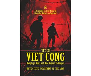 TC 5-31 Viet Cong Boobytraps, Mines, and Mine Warfare Techniques: [Annotated] A Declassified U.S. Army Manual on Guerrilla Warfare and Survival