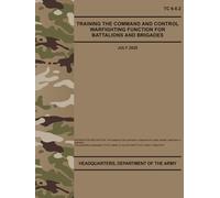 TC 6-0.2 Training the Command and Control Warfighting Function for Battalions and Brigades - Jul. 2025