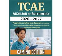 TCAE Auxiliar de Enfermería 2026 -2027: Preparación completa para el examen con preguntas de práctica razonadas, escenarios clínicos, guía de referencia rápida y hojas de repaso.