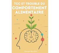 TCC et Trouble du Comportement Alimentaire: Brisez les chaînes et Transformez votre vie par la Thérapie Cognitivo Comportementale
