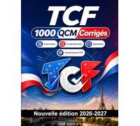 TCF : 1000 QCM Corrigés: Préparation examen français : Compréhension écrite, Vocabulaire, Expression écrite, Orthographe, Format d'examen et entraînement aux épreuves pour réussir