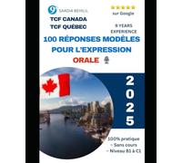 TCF Canada & Québec - 100 Réponses Modèles pour l’Expression Orale (2025) | Sans Cours - Niveau B1 à C1 - Préparation Intensive: 100 réponses ... orale du TCF Canada & Québec - Niveau B1 à C1