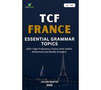 TCF ESSENTIAL GRAMMAR A1 - A2: Master the Essential French Grammar Rules, Sentence Structures and Practical Examples for TCF Success
