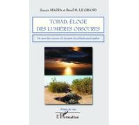 Tchad, Éloge Des Lumière Obscures - Du Sacre Des Cancres À La Dynastie Des Pillards Psychopathes