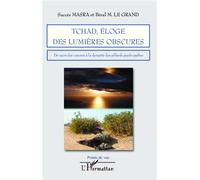 Tchad, éloge des lumières obscures Du sacre des cancres à la dynastie des pillards psychopathes - Béral M. Le Grand - L'harmattan - broché - Essai