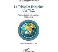 Roland Konodji Guelngar – Tchad et l'histoire des T.I.C. – État des lieux & perspectives 1950-2013