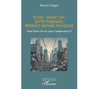 Tchad : franc CFA, dettes publiques, présence militaire française: Quels bilans 64 ans après l’indépendance ?