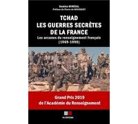 Tchad, Les Guerres Secrètes De La France - Les Arcanes Du Renseignement Français (1969-1990)