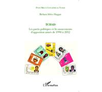 Tchad les partis politiques et les mouvements d'opposition armés de 1990 à 2012 Les partis politiques et les mouvements d'oppositions armés de 1990 à 2012 - Bichara Idriss Haggar - L'harmattan - broch