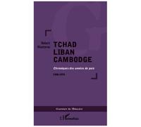 Tchad Liban Cambodge Chroniques des années de paix 1950-1970 - Robert Mazeyrac - L'harmattan - broché - Chroniques