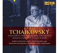 Tchaïkovski, Boris : Concerto pour Violon et Orchestre, Sonate pour Violon et Piano