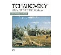 Tchaikovsky, Album for the Young, Opus 39 For the Piano: Alfred Masterwork Edition