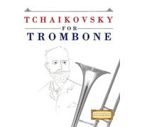 Tchaikovsky for Trombone: 10 Easy Themes for Trombone Beginner Book