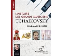 Tchaikovsky L'histoire des grands musiciens, 1 CD audio - Anne-Marie Deraspe - Stanke Alexandre - Texte lu (CD) - Textes lus CD
