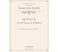 Tchaikovsky - Swan Lake (ballet), Op.20 Act II No.10 Scène Sheet Music: in B Minor Orchestra Full Score and Parts