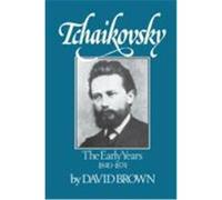 Tchaikovsky: The Early Years 1840-1874 Brown, David (Auteur)