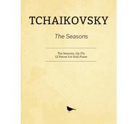 Tchaikovsky The Seasons: The Seasons, Op.37a - 12 Pieces For Solo Piano
