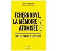 Tchernobyl : Des Mémoires Atomisées ? - Une Catastophe Insaisissable