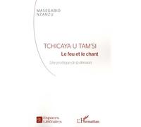 Tchicaya U Tam'si - Le Feu Et Le Chant - Une Poétique De La Dérision