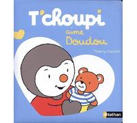 T'choupi aime doudou - Thierry Courtin - Nathan - cartonné - Album éveil dès la naissance