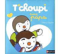 T'choupi aime papa - une histoire à lire avec papa - Dès 2 ans